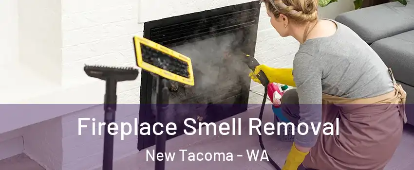 Fireplace Smell Removal New Tacoma - WA