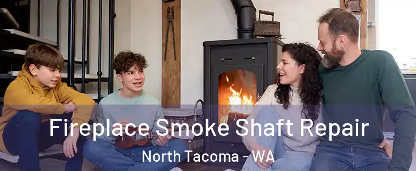 Fireplace Smoke Shaft Repair North Tacoma - WA