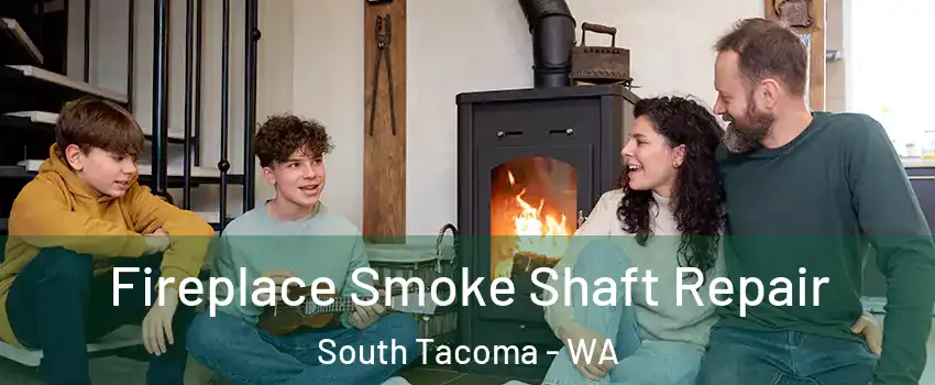 Fireplace Smoke Shaft Repair South Tacoma - WA