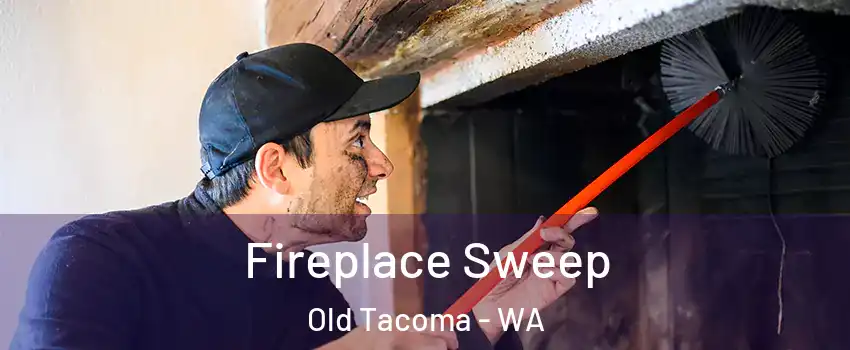 Fireplace Sweep Old Tacoma - WA