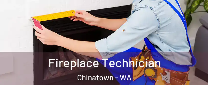 Fireplace Technician Chinatown - WA