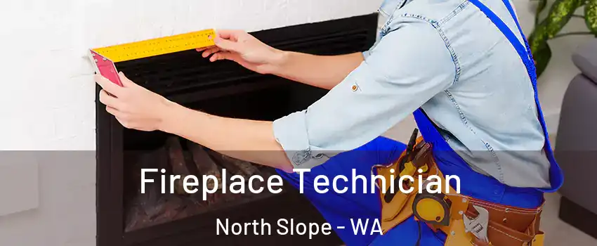 Fireplace Technician North Slope - WA