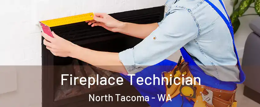 Fireplace Technician North Tacoma - WA