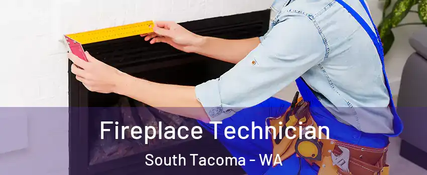 Fireplace Technician South Tacoma - WA