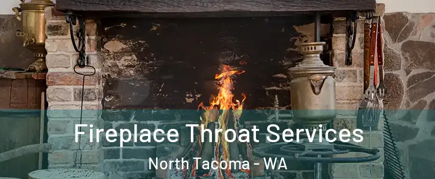 Fireplace Throat Services North Tacoma - WA