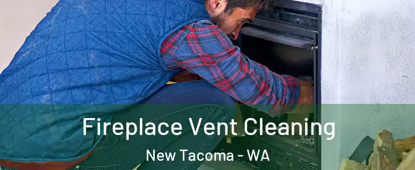 Fireplace Vent Cleaning New Tacoma - WA