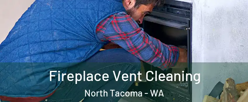 Fireplace Vent Cleaning North Tacoma - WA