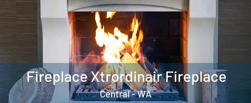 Fireplace Xtrordinair Fireplace Central - WA