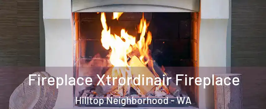 Fireplace Xtrordinair Fireplace Hilltop Neighborhood - WA