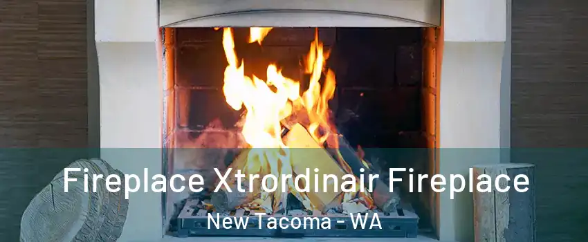 Fireplace Xtrordinair Fireplace New Tacoma - WA