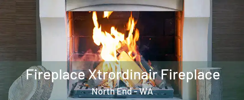 Fireplace Xtrordinair Fireplace North End - WA