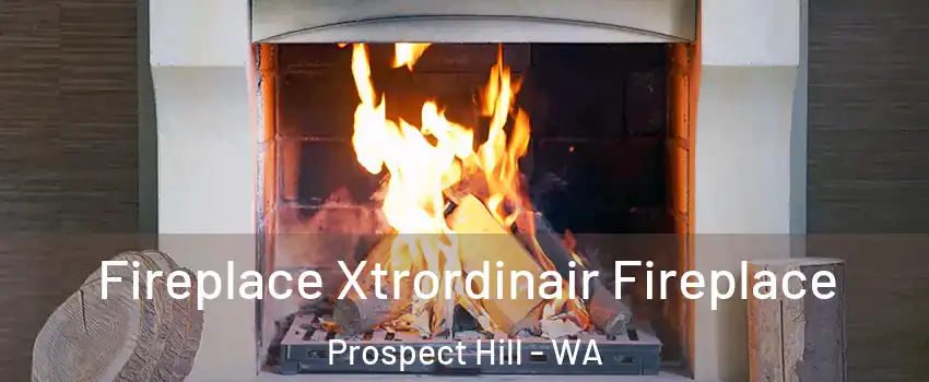 Fireplace Xtrordinair Fireplace Prospect Hill - WA