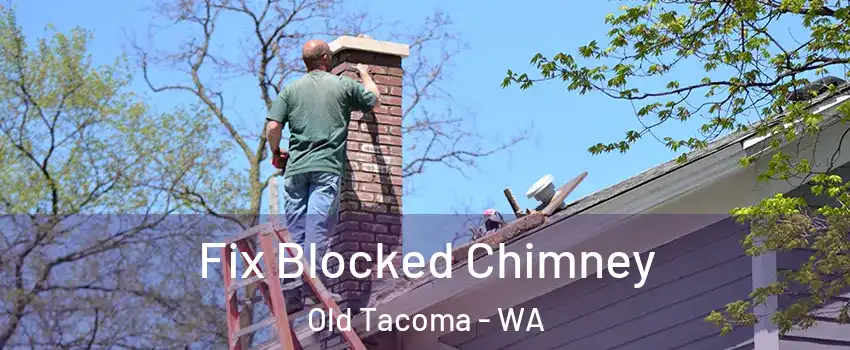 Fix Blocked Chimney Old Tacoma - WA