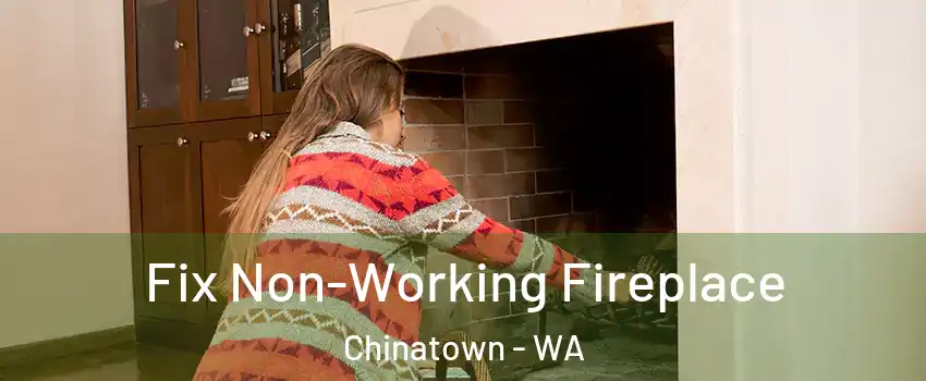 Fix Non-Working Fireplace Chinatown - WA