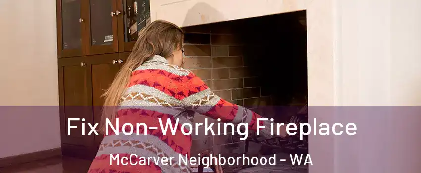 Fix Non-Working Fireplace McCarver Neighborhood - WA