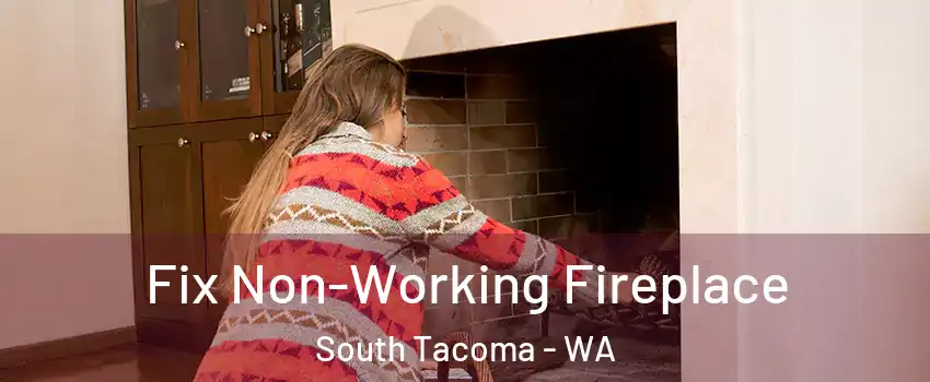 Fix Non-Working Fireplace South Tacoma - WA