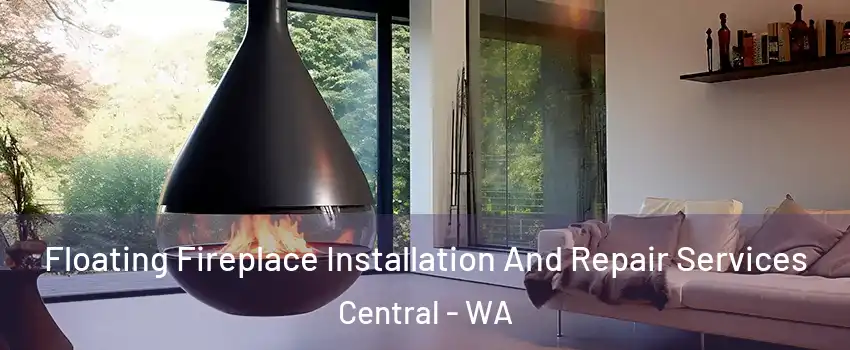 Floating Fireplace Installation And Repair Services Central - WA