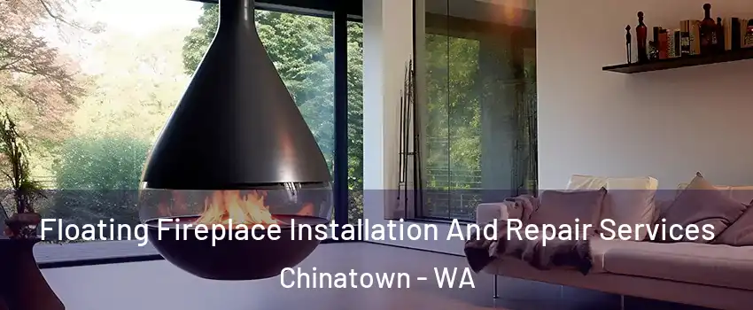 Floating Fireplace Installation And Repair Services Chinatown - WA