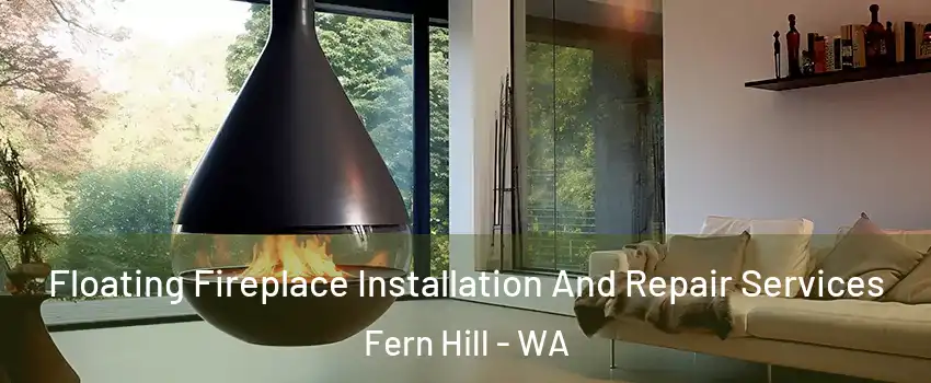 Floating Fireplace Installation And Repair Services Fern Hill - WA