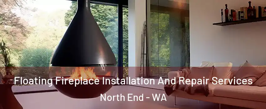 Floating Fireplace Installation And Repair Services North End - WA