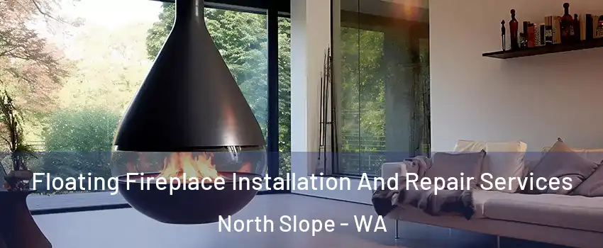 Floating Fireplace Installation And Repair Services North Slope - WA