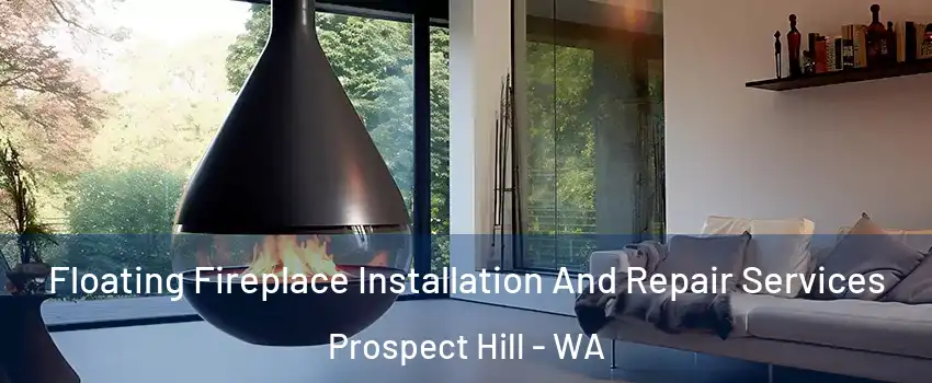 Floating Fireplace Installation And Repair Services Prospect Hill - WA