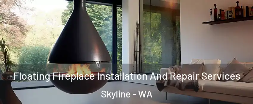 Floating Fireplace Installation And Repair Services Skyline - WA