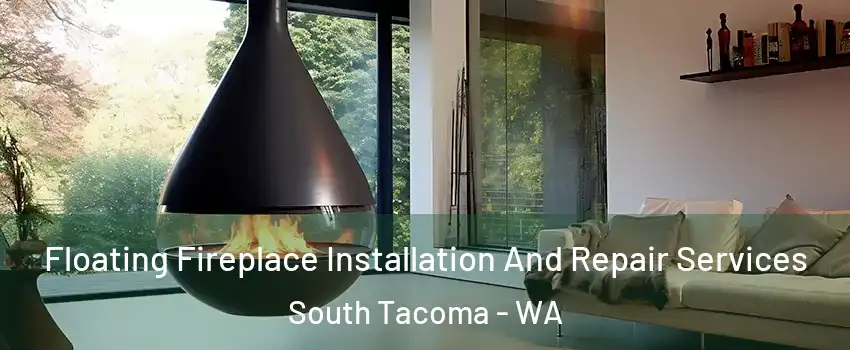 Floating Fireplace Installation And Repair Services South Tacoma - WA