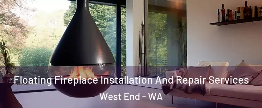 Floating Fireplace Installation And Repair Services West End - WA