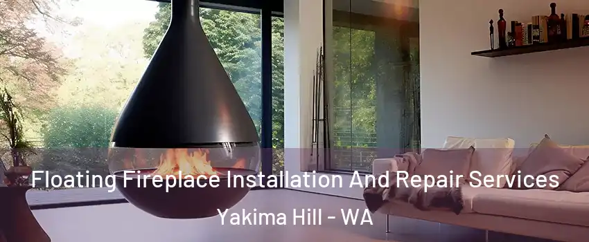 Floating Fireplace Installation And Repair Services Yakima Hill - WA