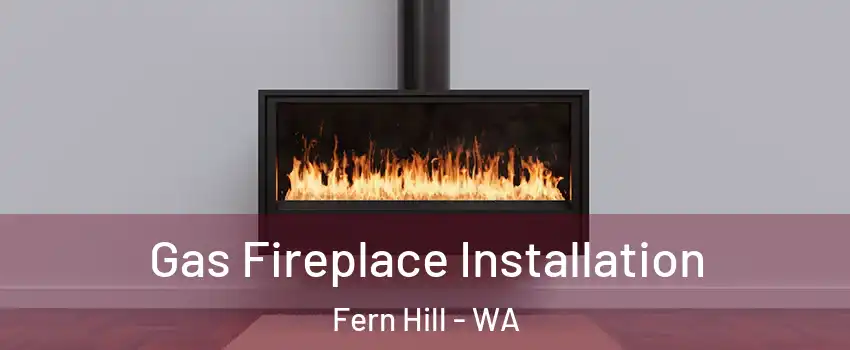 Gas Fireplace Installation Fern Hill - WA