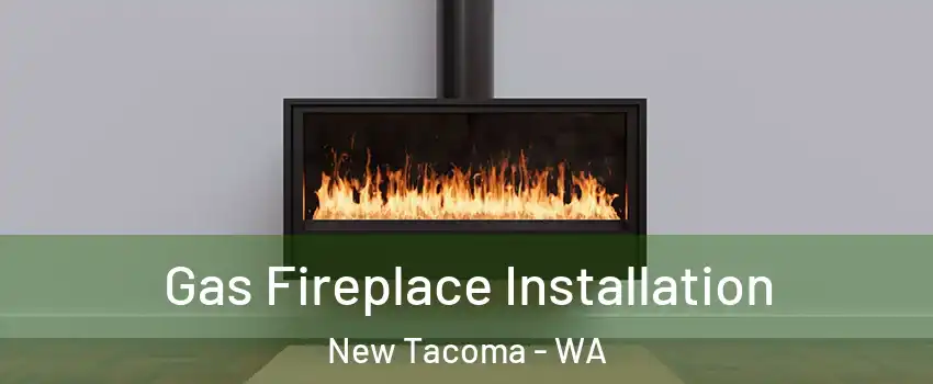 Gas Fireplace Installation New Tacoma - WA