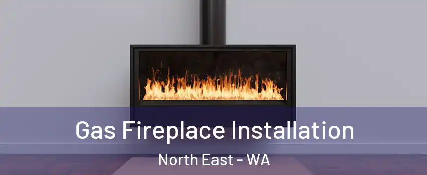 Gas Fireplace Installation North East - WA