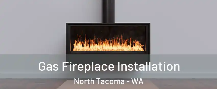 Gas Fireplace Installation North Tacoma - WA