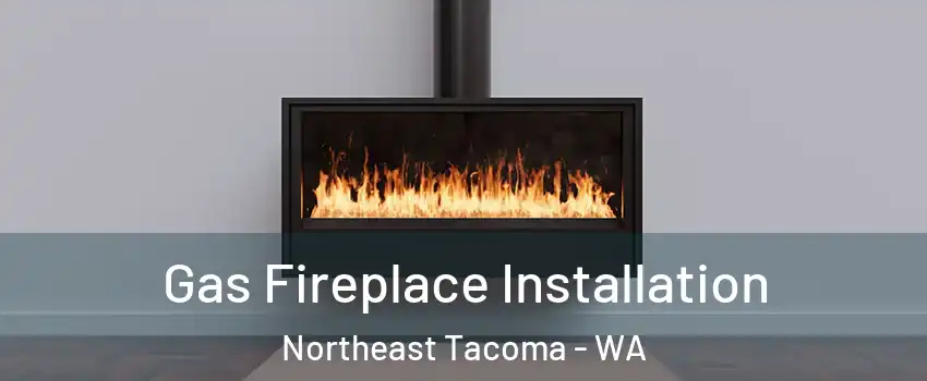 Gas Fireplace Installation Northeast Tacoma - WA