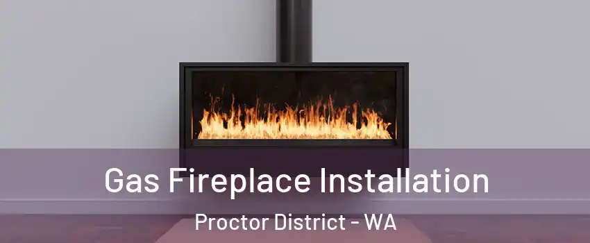 Gas Fireplace Installation Proctor District - WA