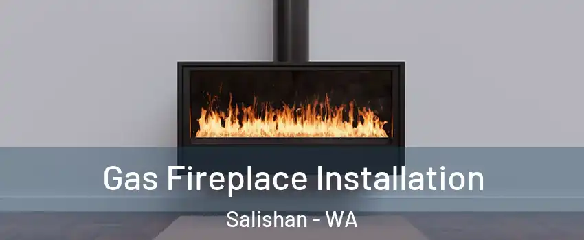 Gas Fireplace Installation Salishan - WA