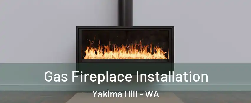 Gas Fireplace Installation Yakima Hill - WA