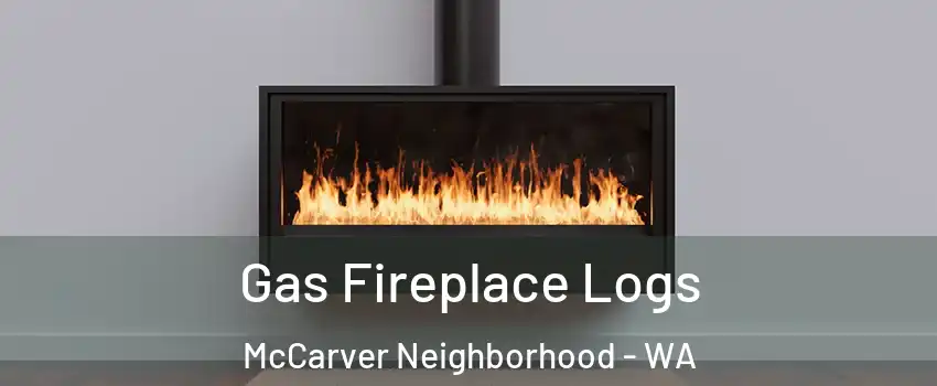 Gas Fireplace Logs McCarver Neighborhood - WA