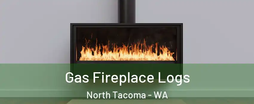 Gas Fireplace Logs North Tacoma - WA