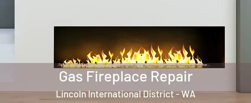 Gas Fireplace Repair Lincoln International District - WA