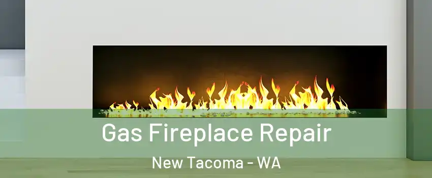 Gas Fireplace Repair New Tacoma - WA