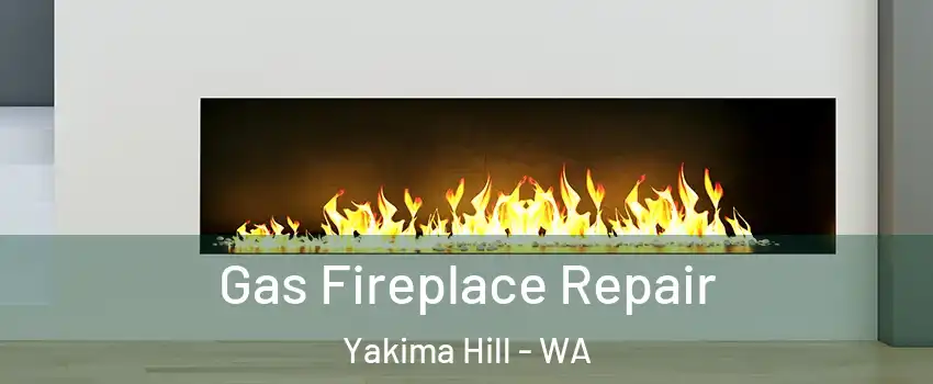 Gas Fireplace Repair Yakima Hill - WA