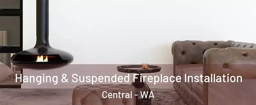 Hanging & Suspended Fireplace Installation Central - WA