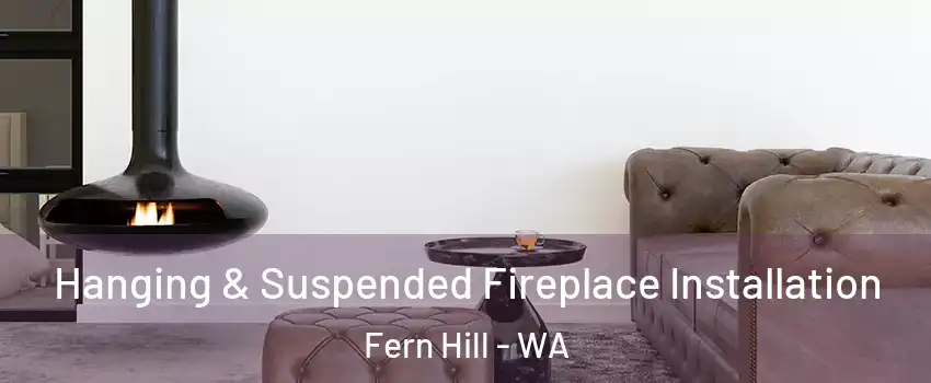 Hanging & Suspended Fireplace Installation Fern Hill - WA