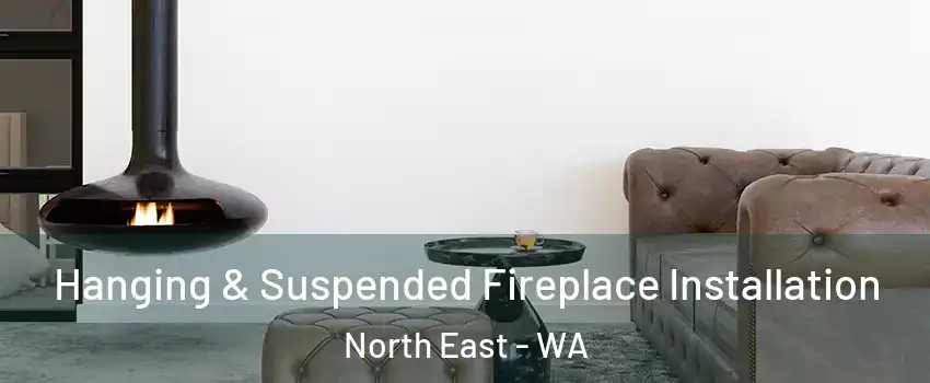 Hanging & Suspended Fireplace Installation North East - WA