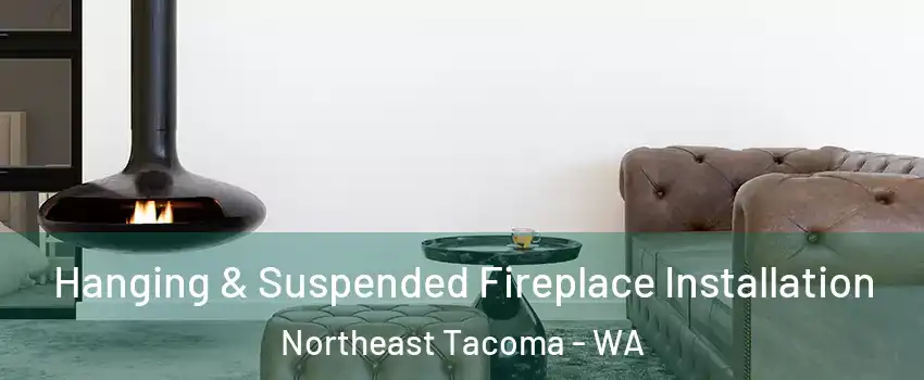 Hanging & Suspended Fireplace Installation Northeast Tacoma - WA
