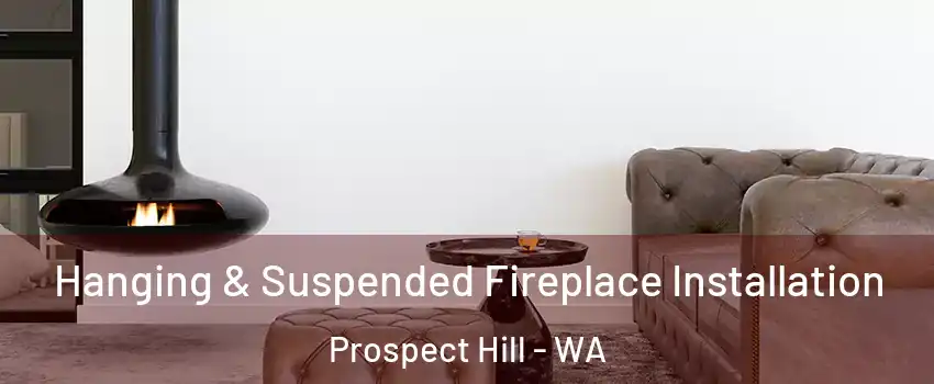 Hanging & Suspended Fireplace Installation Prospect Hill - WA