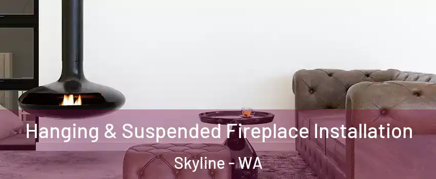 Hanging & Suspended Fireplace Installation Skyline - WA