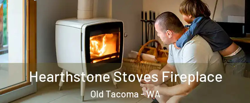 Hearthstone Stoves Fireplace Old Tacoma - WA